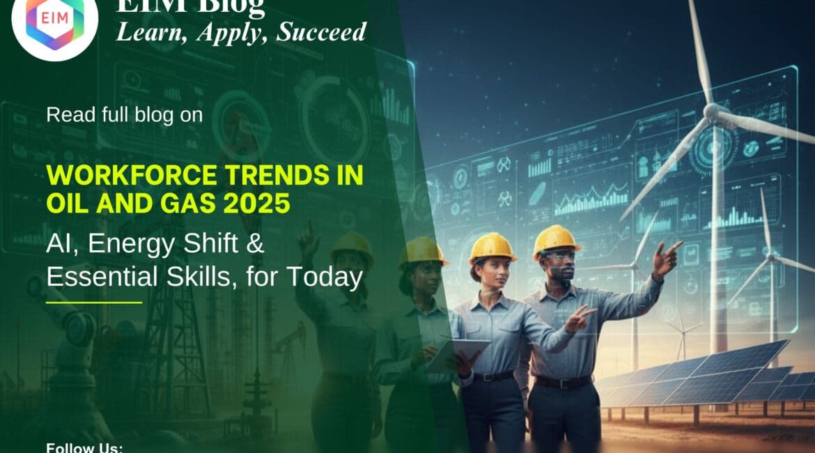 Workforce Trends in Oil and Gas 2025: AI, Energy Shift & Essential Skills, for Today