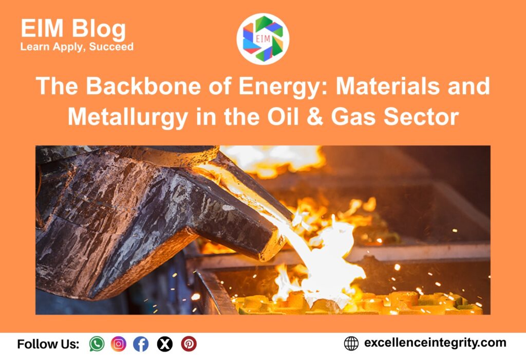 The Backbone of Energy: Materials and Metallurgy in the Oil & Gas Sector